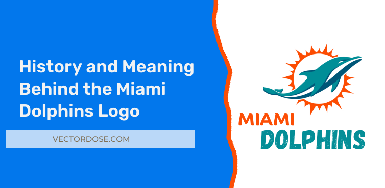 History and Meaning Behind the Miami Dolphins Logo